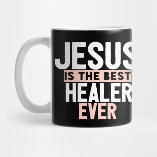 Jesus Is The Best Healer Ever Mug